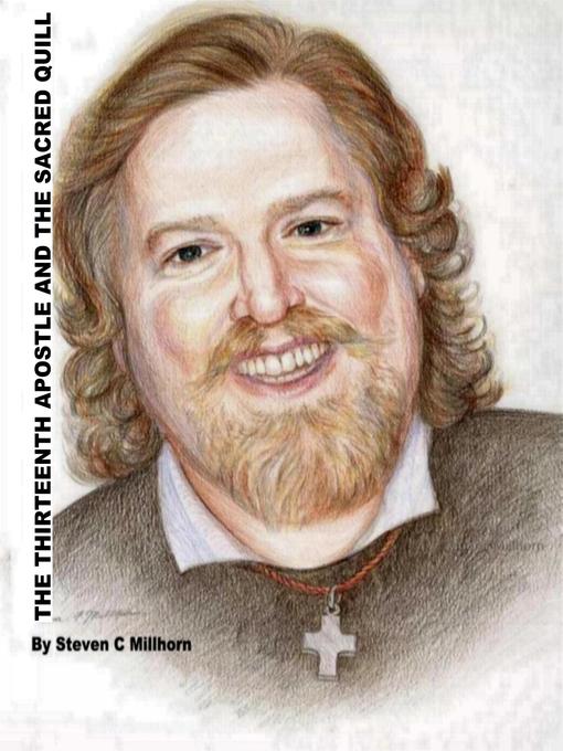 Title details for The Thirteenth Apostle and the Sacred Quill by Steven C Millhorn - Available